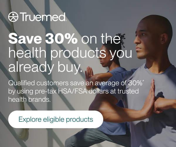 Truemed: save on the health products you already buy with pre-tax HSA and FSA dollars.